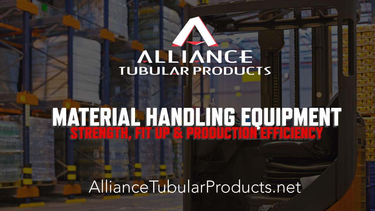 Steel Tubing for Material Handling Equipment: Strength, Fit-Up, and Production Efficiency